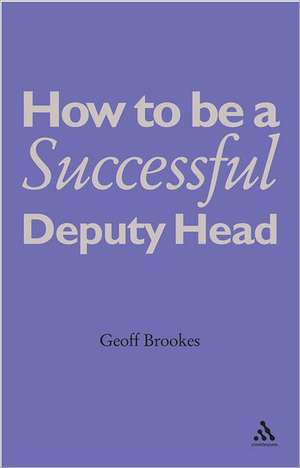 How to Be a Successful Deputy Head de Geoff Brookes