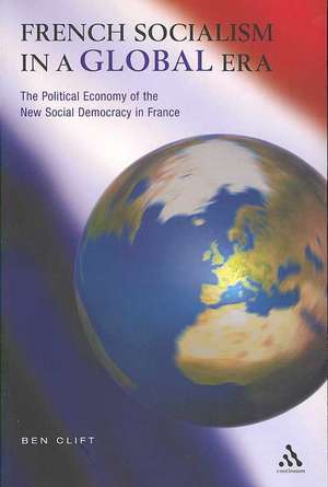 French Socialism in a Global Era de Ben Clift