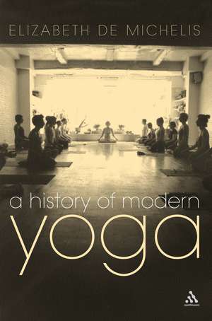 A History of Modern Yoga: Patanjali and Western Esotericism de Elizabeth De Michelis