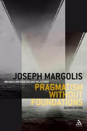 Pragmatism without Foundations 2nd ed: Reconciling Realism and Relativism de Professor Joseph Margolis