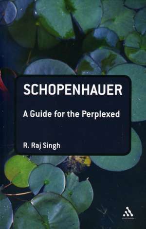 Schopenhauer: A Guide for the Perplexed de Professor R. Raj Singh