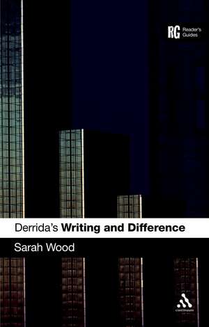 Derrida's 'Writing and Difference': A Reader's Guide de Dr Sarah Wood