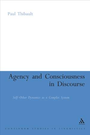 Agency and Consciousness in Discourse: Self-Other Dynamics as a Complex System de Paul Thibault