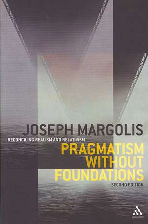 Pragmatism without Foundations 2nd ed: Reconciling Realism and Relativism de Professor Joseph Margolis