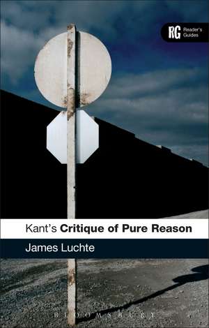 Kant's 'Critique of Pure Reason': A Reader's Guide de Dr James Luchte