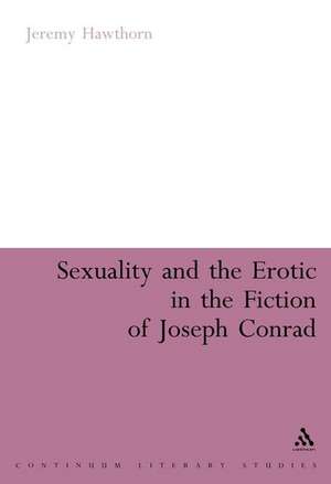 Sexuality and the Erotic in the Fiction of Joseph Conrad de Professor Jeremy Hawthorn