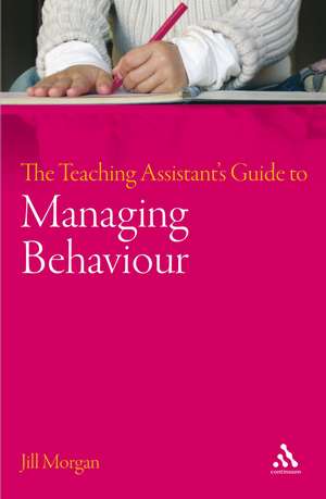 The Teaching Assistant's Guide to Managing Behaviour de Dr Jill Morgan