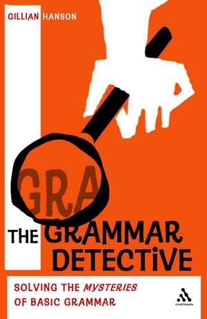 The Grammar Detective: Solving the Mysteries of Basic Grammar de Gillian Hanson