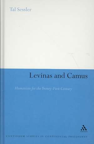 Levinas and Camus: Humanism for the Twenty-First Century de Dr Tal Sessler