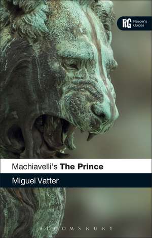 Machiavelli's 'The Prince': A Reader's Guide de Professor Miguel Vatter