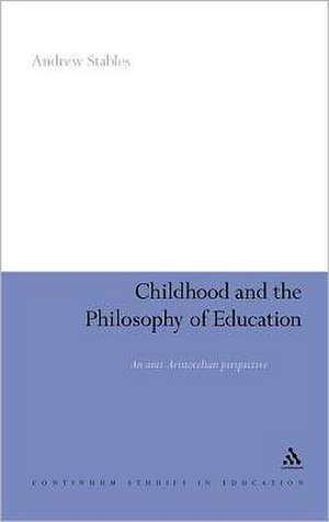 Childhood and the Philosophy of Education: An Anti-Aristotelian Perspective de Professor Andrew Stables