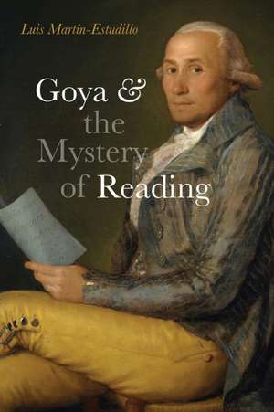 Goya and the Mystery of Reading de Luis Martin-Estudillo