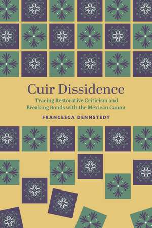 Cuir Dissidence: Tracing Restorative Criticism and Breaking Bonds with the Mexican Canon de Francesca Dennstedt