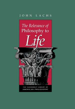 The Relevance of Philosophy to Life de John Lachs