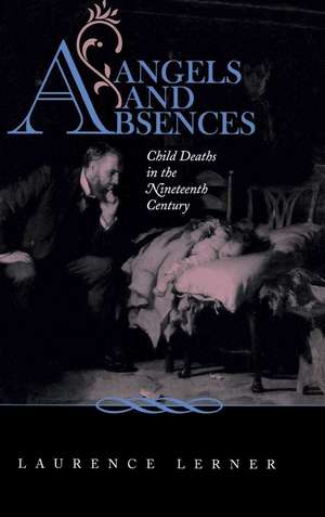 Angels and Absences: Child Deaths in the Nineteenth Century de Laurence Lerner