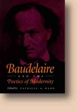 Baudelaire and the Poetics of Modernity de James S. Patty