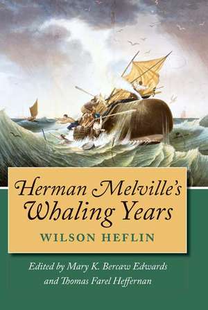 Herman Melville's Whaling Years de Wilson Heflin