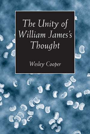 The Unity of William James's Thought de Wesley Cooper