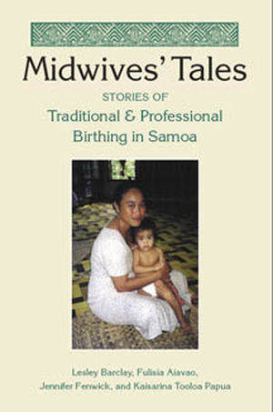 Midwives' Tales: Stories of Traditional and Professional Birthing in Samoa de Lesley Barclay