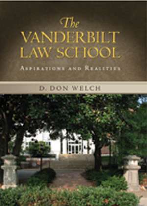 Vanderbilt Law School: Aspirations and Realities de D. Don Welch