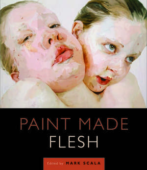 PAINT MADE FLESH de Mark W. Scala