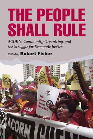 People Shall Rule: ACORN, Community Organizing, and the Struggle for Economic Justice de Robert Fisher