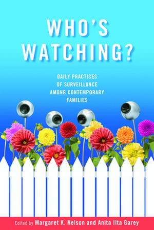 Who's Watching?: Daily Practices of Surveillance Among Contemporary Families de Margaret K Nelson