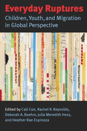 Everyday Ruptures: Children, Youth, and Migration in Global Perspective de Cati Coe