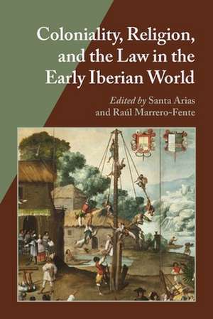 Coloniality, Religion, and the Law in the Early Iberian World de Ralph Bauer