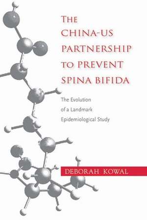 The China-Us Partnership to Prevent Spina Bifida: The Evolution of a Landmark Epidemiological Study de Deborah Kowal