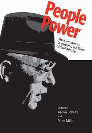 People Power: The Community Organizing Tradition of Saul Alinsky de Aaron Schutz