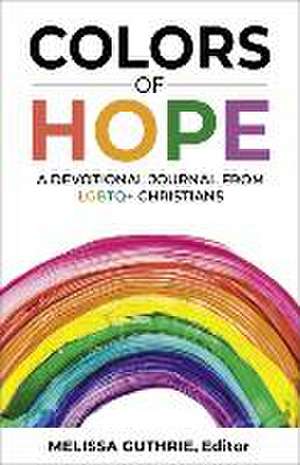 Colors of Hope: A Devotional Journal from LGBTQ+ Christians de Melissa Guthrie