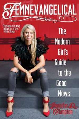 Femmevangelical: The Modern Girl's Guide to the Good News de Jennifer Crumpton