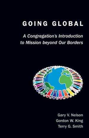 Going Global: A Congregation's Introduction to Mission Beyond Our Borders de Gary V. Nelson