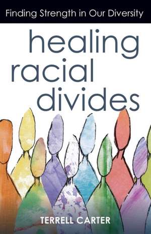 Healing Racial Divides de Terrell Carter