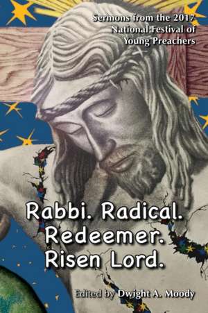 Rabbi. Radical. Redeemer. Risen Lord. de Dwight A Moody