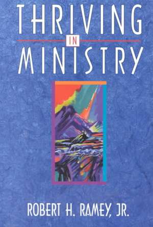 Thriving in Ministry de Robert H. Ramey