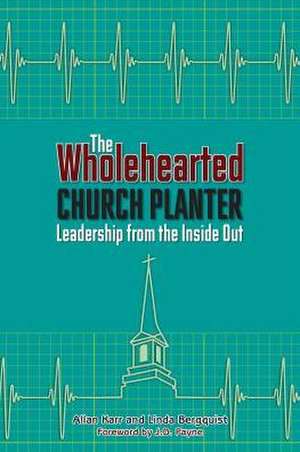 The Wholehearted Church Planter: Leadership from the Iniside Out de Allan Karr