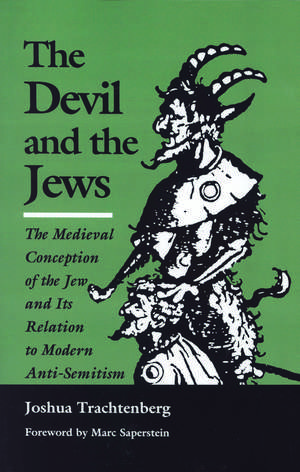 The Devil and the Jews: The Medieval Conception of the Jew and Its Relation to Modern Anti-Semitism de Joshua Trachtenberg