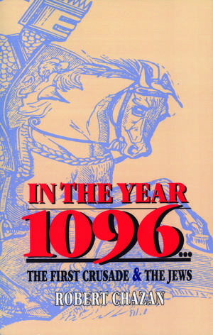 In the Year 1096: The First Crusade and the Jews de Dr. Robert Chazan