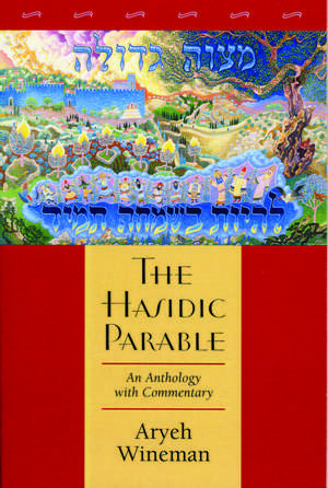 The Hasidic Parable: An Anthology with Commentary de Rabbi Aryeh Wineman