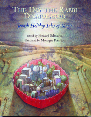 The Day the Rabbi Disappeared: Jewish Holiday Tales of Magic de Dr. Howard Schwartz