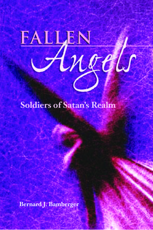 Fallen Angels: Soldiers of Satan's Realm de Bernard J. Bamberger