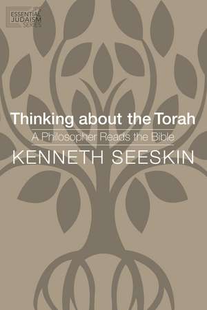 Thinking about the Torah: A Philosopher Reads the Bible de Kenneth Seeskin