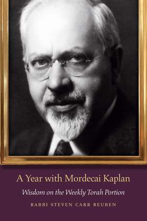 A Year with Mordecai Kaplan: Wisdom on the Weekly Torah Portion de Rabbi Steven Carr Reuben