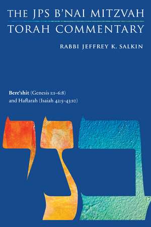 Bere'shit (Genesis 1:1-6:8) and Haftarah (Isaiah 42:5-43:10): The JPS B'nai Mitzvah Torah Commentary de Rabbi Jeffrey K. Salkin