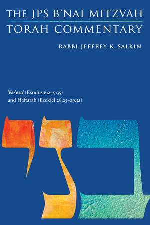 Va-'era' (Exodus 6:2-9:35) and Haftarah (Ezekiel 28:25-29:21): The JPS B'nai Mitzvah Torah Commentary de Rabbi Jeffrey K. Salkin