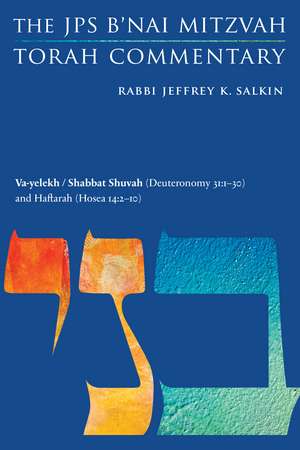 Va-yelekh / Shabbat Shuvah (Deuteronomy 31:1-30) and Haftarah (Hosea 14:2-10): The JPS B'nai Mitzvah Torah Commentary de Rabbi Jeffrey K. Salkin