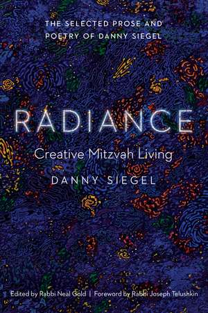 Radiance: Creative Mitzvah Living de Danny Siegel