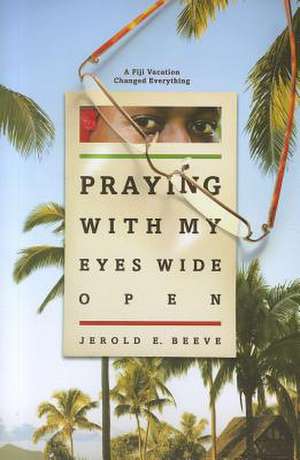 Praying with My Eyes Wide Open de Jerold E. Beeve